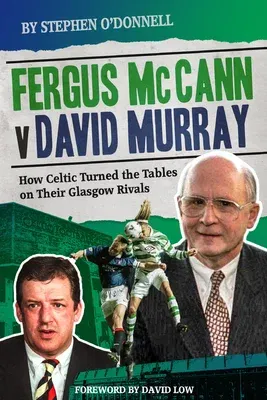 Fergus McCann Versus David Murray: And the Decline of Scottish Football