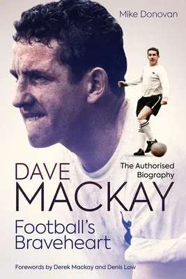 Football's Braveheart: The Authorised Biography of Dave MacKay