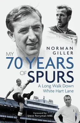 My Seventy Years of Spurs: A Long Walk Down White Hart Memory Lane