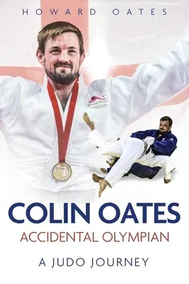 Accidental Olympian: Colin Oates, a Judo Journey