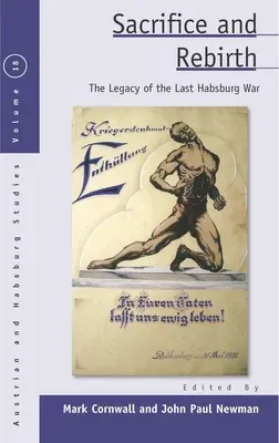 Sacrifice and Rebirth: The Legacy of the Last Habsburg War