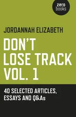 Don't Lose Track: 40 Selected Articles, Essays and Q&as