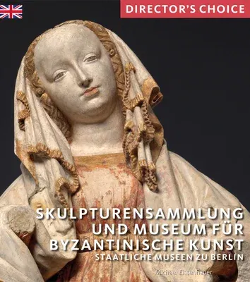 Skulpturensammlung Und Museum Byzantinische Kunst: Staatliche Museen Zu Berlin