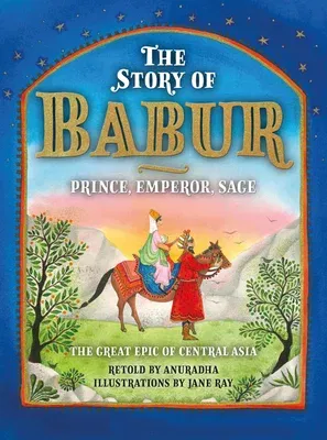 The Story of Babur: Prince, Emperor, Sage