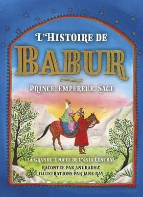 The Story of Babur: Prince, Emperor, Sage