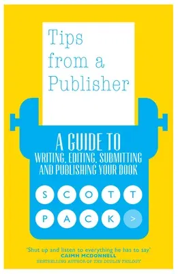 Tips from a Publisher: A Guide to Writing, Editing, Submitting and Publishing Your Book