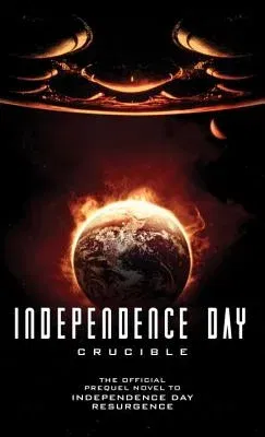 Independence Day: Crucible: The Official Prequel