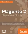 Magento 2 Beginners Guide: Creating a successful e-commerce website with Magento