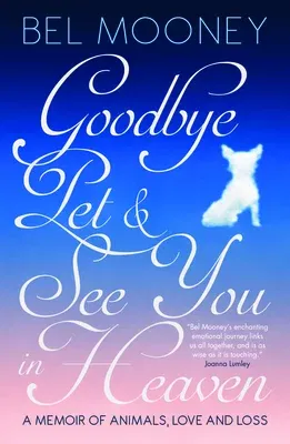 Goodbye, Pet & See You in Heaven: A Memoir of Animals, Love and Loss