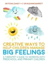 Creative Ways to Help Children Manage Big Feelings: A Therapist's Guide to Working with Preschool and Primary Children