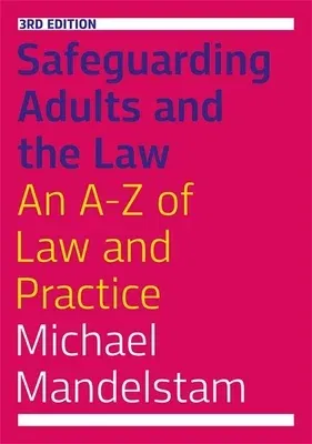 Safeguarding Adults and the Law, Third Edition: An A-Z of Law and Practice