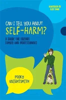 Can I Tell You about Self-Harm?: A Guide for Friends, Family and Professionals