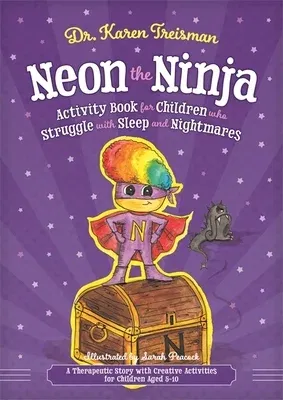 Neon the Ninja Activity Book for Children Who Struggle with Sleep and Nightmares: A Therapeutic Story with Creative Activities for Children Aged 5-10