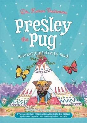 Presley the Pug Relaxation Activity Book: A Therapeutic Story with Creative Activities to Help Children Aged 5-10 to Regulate Their Emotions and to Fi