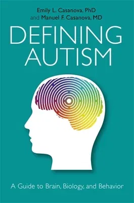 Defining Autism: A Guide to Brain, Biology, and Behavior