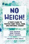 No Weigh!: A Teen's Guide to Positive Body Image, Food, and Emotional Wisdom