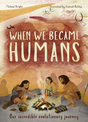 When We Became Humans: Our Incredible Evolutionary Journey