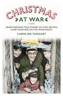 Christmas at War: True Stories of How Britain Came Together on the Home Front