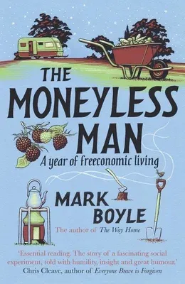 The Moneyless Man: A Year of Freeconomic Living (Reissue)