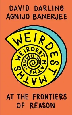 Weirdest Maths: At the Frontiers of Reason