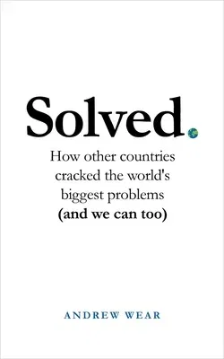 Solved: How Other Countries Cracked the World's Biggest Problems (and We Can Too)