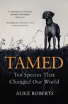 Tamed: Ten Species That Changed Our World