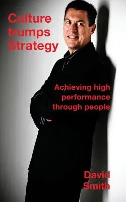 Culture Trumps Strategy: Achieving high performance through people