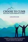 Choose to Climb - Reaching Your Personal Summit: A Reference Manual For Life's Challenges With 100 Inspirational Passages Of Clarity, Strategy And Dir