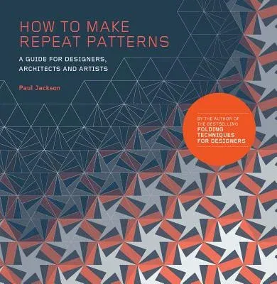 How to Make Repeat Patterns: A Guide for Designers, Architects and Artists