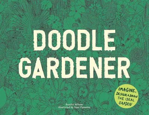 Doodle Gardener: Imagine, Design, and Draw the Ideal Garden