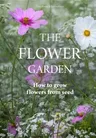 The Flower Garden: How to Grow Flowers from Seed