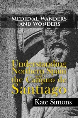 Medieval Wanders and Wonders: Understanding Northern Spain and the Camino de Santiago