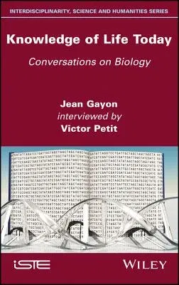 Knowledge of Life Today: Conversations on Biology (Jean Gayon Interviewed by Victor Petit)