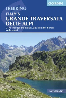 Italy's Grande Traversata Delle Alpi: Gta: Through the Italian Alps from the Border to the Coast