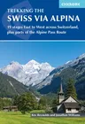 Trekking the Swiss Via Alpina: 19 Stages East to West Across Switzerland, Plus Parts of the Alpine Pass Route