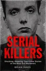 Serial Killers: Shocking, Gripping True Crime Stories of the Most Evil Murderers