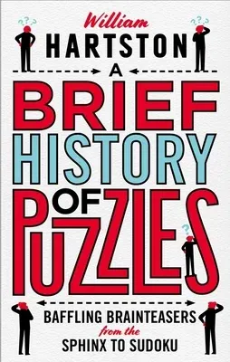 A Brief History of Puzzles: Baffling Brainteasers from the Sphinx to Sudoku