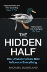 The Hidden Half: The Unseen Forces That Influence Everything