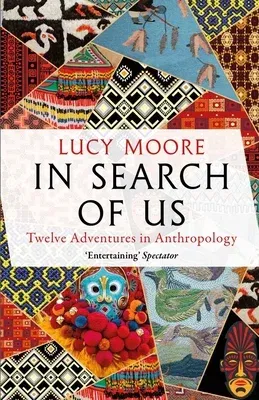 In Search of Us: Adventures in Anthropology