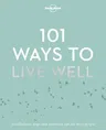 Lonely Planet 101 Ways to Live Well 1