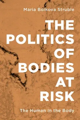 The Politics of Bodies at Risk: The Human in the Body