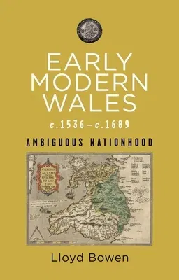 Early Modern Wales, C.1536-1689: Ambiguous Nationhood