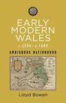 Early Modern Wales, C.1536-1689: Ambiguous Nationhood