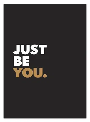 Just Be You: Positive Quotes and Affirmations for Self-Care