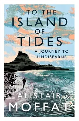 To the Island of Tides: A Journey to Lindisfarne (Main)