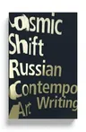 Cosmic Shift: Russian Contemporary Art Writing