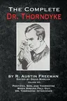 The Complete Dr. Thorndyke - Volume VII: Pontifex, Son, and Thorndyke When Rogues Fall Out and Dr. Thorndyke Intervenes