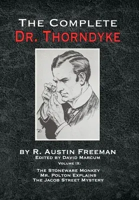 The Complete Dr. Thorndyke - Volume IX: The Stoneware Monkey Mr. Polton Explains and The Jacob Street Mystery