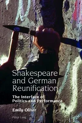 Shakespeare and German Reunification: The Interface of Politics and Performance