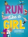 Run Like a Girl: 50 Extraordinary and Inspiring Sportswomen